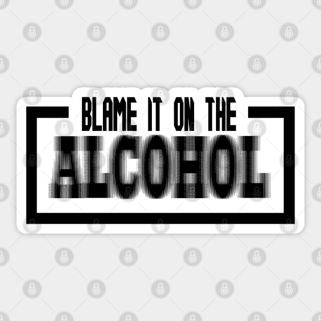 Blame it on the alcohol Sticker by rachybattlebot